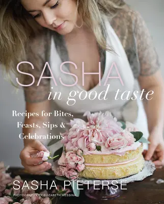 Sasha in Good Taste: Rezepte für Bissen, Schlemmen, Schlürfen und Feiern - Sasha in Good Taste: Recipes for Bites, Feasts, Sips & Celebrations