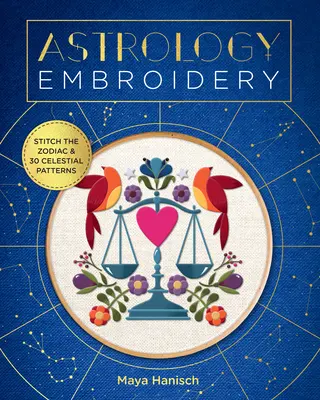 Astrologie-Stickerei: Sticken Sie den Tierkreis und 30 himmlische Muster - Astrology Embroidery: Stitch the Zodiac and 30 Celestial Patterns