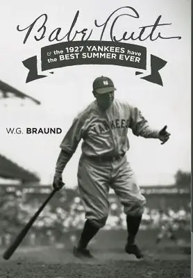 Babe Ruth: & die Yankees von 1927 haben den besten Sommer aller Zeiten - Babe Ruth: & the 1927 Yankees have the Best Summer Ever