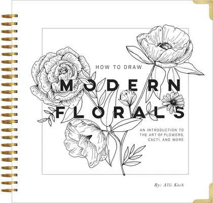 Wie man moderne Blumen zeichnet: Eine Einführung in die Kunst der Blumen, Kakteen und mehr - How to Draw Modern Florals: An Introduction to the Art of Flowers, Cacti, and More