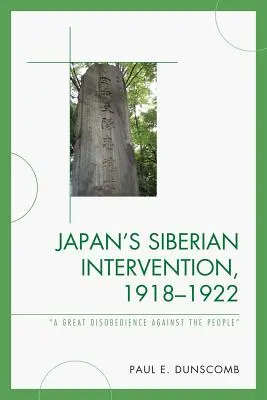 Japans Sibirien-Intervention, 1918-1922: Ein großer Ungehorsam gegen das Volk - Japan's Siberian Intervention, 1918-1922: 'A Great Disobedience Against the People'