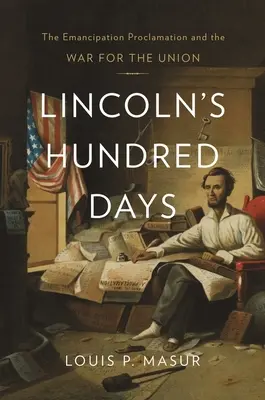 Lincolns Hundert Tage: Die Emanzipationsproklamation und der Krieg um die Union - Lincoln's Hundred Days: The Emancipation Proclamation and the War for the Union