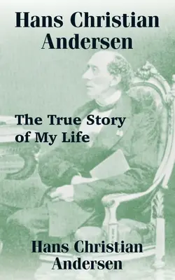 Hans Christian Andersen: Die wahre Geschichte meines Lebens - Hans Christian Andersen: The True Story of My Life