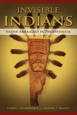 Unsichtbare Indianer: Amerikanische Ureinwohner in Pennsylvania - Invisible Indians: Native Americans in Pennsylvania