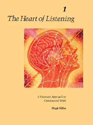 Das Herz des Zuhörens, Band 1: Ein visionärer Ansatz für die Craniosacral-Arbeit - The Heart of Listening, Volume 1: A Visionary Approach to Craniosacral Work