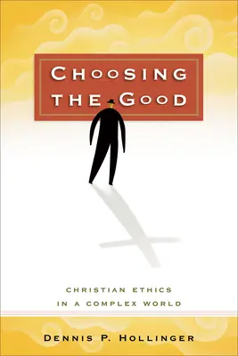 Die Entscheidung für das Gute: Christliche Ethik in einer komplexen Welt - Choosing the Good: Christian Ethics in a Complex World