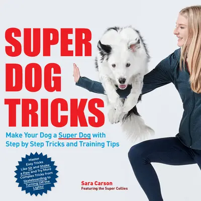 Super Hundetricks: Machen Sie Ihren Hund zu einem Superhund mit schrittweisen Tricks und Trainingstipps - gesehen bei America's Got Talent! - Super Dog Tricks: Make Your Dog a Super Dog with Step by Step Tricks and Training Tips - As Seen on America's Got Talent!
