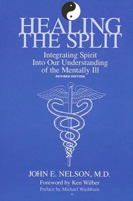 Die Spaltung heilen: Die Integration des Geistes in unser Verständnis von psychisch Kranken, überarbeitete Ausgabe - Healing the Split: Integrating Spirit Into Our Understanding of the Mentally Ill, Revised Edition