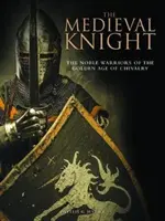 Mittelalterliche Ritter - Die edlen Krieger des Goldenen Zeitalters des Rittertums - Medieval Knight - The Noble Warriors of the Golden Age of Chivalry