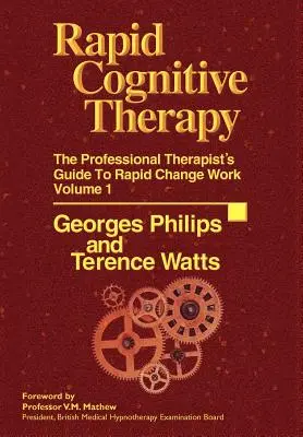Schnelle kognitive Therapie: Der Leitfaden für professionelle Therapeuten zur Arbeit mit schnellen Veränderungen - Rapid Cognitive Therapy: The Professional Therapists Guide to Rapid Change Work