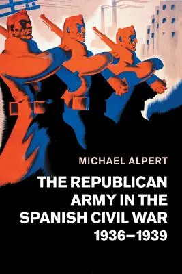 Die Republikanische Armee im Spanischen Bürgerkrieg, 1936-1939 - The Republican Army in the Spanish Civil War, 1936-1939