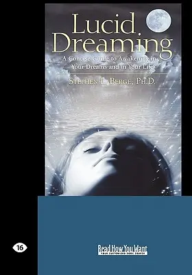Luzides Träumen: Ein prägnanter Leitfaden für das Erwachen in Ihren Träumen und in Ihrem Leben (Easyread Large Edition) - Lucid Dreaming: A Concise Guide to Awakening in Your Dreams and in Your Life (Easyread Large Edition)