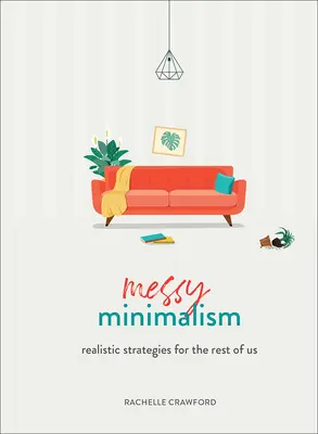 Unordentlicher Minimalismus: Realistische Strategien für den Rest von uns - Messy Minimalism: Realistic Strategies for the Rest of Us