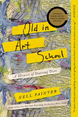 Alt in der Kunstschule: Memoiren eines Neuanfangs - Old in Art School: A Memoir of Starting Over
