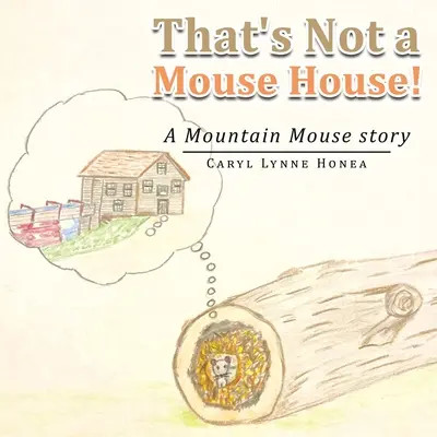 Das ist kein Mäusehaus!: Eine Bergmaus-Geschichte - That's Not a Mouse House!: A Mountain Mouse Story