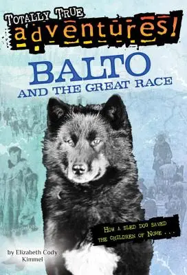 Balto und das große Rennen (Völlig Wahre Abenteuer): Wie ein Schlittenhund die Kinder von Nome rettete - Balto and the Great Race (Totally True Adventures): How a Sled Dog Saved the Children of Nome