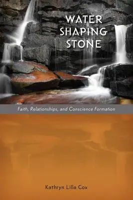 Wasser formt Stein: Glaube, Beziehungen und Gewissensbildung - Water Shaping Stone: Faith, Relationships, and Conscience Formation