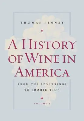 Eine Geschichte des Weins in Amerika, Band 1: Von den Anfängen bis zur Prohibition - A History of Wine in America, Volume 1: From the Beginnings to Prohibition