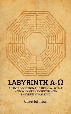 Labyrinth A-Ω: Eine Einführung in das Wie, Was und Warum von Labyrinthen und Labyrinthgehen - Labyrinth A-Ω: An introduction to the how, what, and why of labyrinths and labyrinth walking