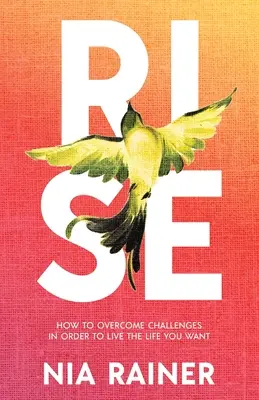 Rise: Wie man Herausforderungen überwindet, um das Leben zu leben, das man will - Rise: How to Overcome Challenges in Order to Live the Life You Want