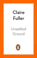 Unsettled Ground - auf der Shortlist für den Women's Prize for Fiction 2021 - Unsettled Ground - Shortlisted for the Women's Prize for Fiction 2021