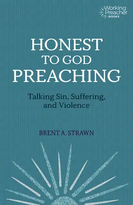 Ehrlich zu Gott predigen: Von Sünde, Leid und Gewalt sprechen - Honest to God Preaching: Talking Sin, Suffering, and Violence
