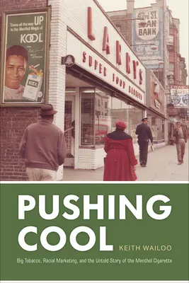 Coolheit erzwingen: Big Tobacco, rassistisches Marketing und die unerzählte Geschichte der Mentholzigarette - Pushing Cool: Big Tobacco, Racial Marketing, and the Untold Story of the Menthol Cigarette