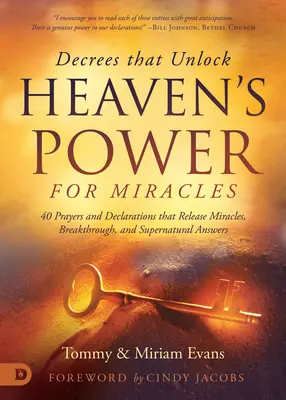 Dekrete, die die Kraft des Himmels freisetzen: 40 Gebete und Deklarationen, die Wunder, Durchbrüche und übernatürliche Antworten auslösen - Decrees That Unlock Heaven's Power: 40 Prayers and Declarations That Release Miracles, Breakthrough, and Supernatural Answers