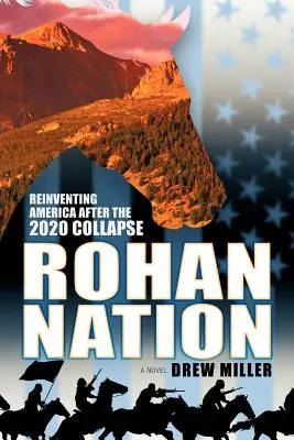 Rohan Nation: Die Neuerfindung Amerikas nach dem Kollaps 2020 - Rohan Nation: Reinventing America After the 2020 Collapse