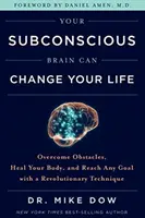 Ihr Unterbewusstsein kann Ihr Leben verändern - Überwinden Sie Hindernisse, heilen Sie Ihren Körper, und erreichen Sie jedes Ziel mit einer revolutionären Technik - Your Subconscious Brain Can Change Your Life - Overcome Obstacles, Heal Your Body, and Reach Any Goal with a Revolutionary Technique