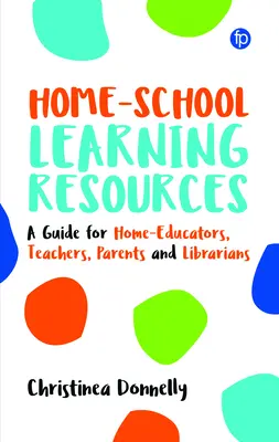 Lernressourcen für die Heimschule: Ein Leitfaden für Heimerzieher, Lehrer, Eltern und Bibliothekare - Home-School Learning Resources: A Guide for Home-Educators, Teachers, Parents and Librarians