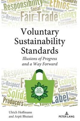 Freiwillige Nachhaltigkeitsstandards: Illusionen des Fortschritts und ein Weg in die Zukunft - Voluntary Sustainability Standards: Illusions of Progress and a Way Forward
