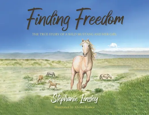 Auf der Suche nach Freiheit: Die wahre Geschichte von einem wilden Mustang und seinem Mädchen - Finding Freedom: The True Story of a Wild Mustang and Her Girl