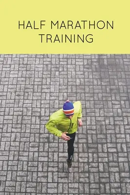 Halbmarathon Training: Runners Journal, Running Log, Daily Run Notes Book, 12 Week Schedule, Track Distance, Speed, Time, Weather, Race Detai - Half Marathon Training: Runners Journal, Running Log, Daily Run Notes Book, 12 Week Schedule, Track Distance, Speed, Time, Weather, Race Detai
