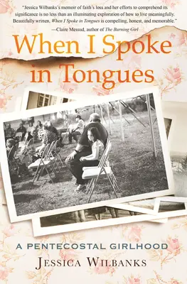 Als ich in Zungen redete: Eine pfingstliche Mädchenzeit - When I Spoke in Tongues: A Pentecostal Girlhood