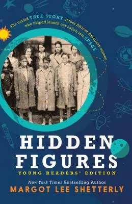 Hidden Figures, Young Readers' Edition: Die unerzählte wahre Geschichte von vier afroamerikanischen Frauen, die halfen, unsere Nation in den Weltraum zu bringen - Hidden Figures, Young Readers' Edition: The Untold True Story of Four African American Women Who Helped Launch Our Nation Into Space