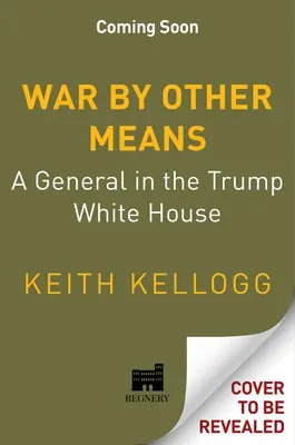 Krieg mit anderen Mitteln: Ein General im Weißen Haus von Trump - War by Other Means: A General in the Trump White House