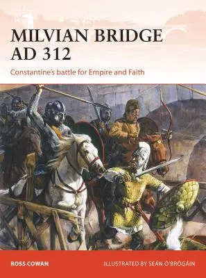 Milvische Brücke 312 n. Chr.: Konstantins Kampf um Reich und Glaube - Milvian Bridge AD 312: Constantine's Battle for Empire and Faith