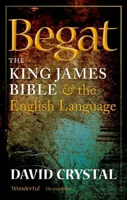 Begat: Die King James Bibel und die englische Sprache - Begat: The King James Bible and the English Language