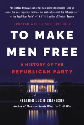 To Make Men Free: Eine Geschichte der Republikanischen Partei - To Make Men Free: A History of the Republican Party