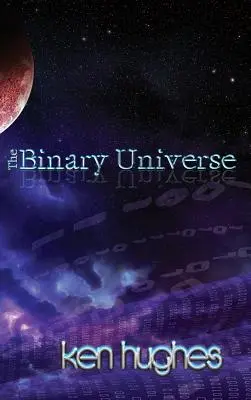 Das binäre Universum: Eine Theorie der Zeit - The Binary Universe: A Theory of Time