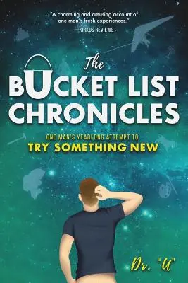 Die Bucket List Chroniken: Der einjährige Versuch eines Mannes, etwas Neues auszuprobieren - The Bucket List Chronicles: One Man's Yearlong Attempt to Try Something New