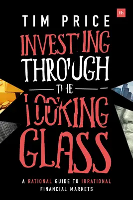 Investieren durch das Spiegelglas: Ein rationaler Leitfaden für irrationale Finanzmärkte - Investing Through the Looking Glass: A Rational Guide to Irrational Financial Markets