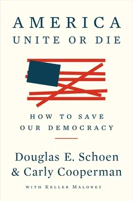 Amerika: Vereinige dich oder stirb: Wie wir unsere Demokratie retten - America: Unite or Die: How to Save Our Democracy