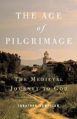 Das Zeitalter der Pilgerschaft: Die mittelalterliche Reise zu Gott - The Age of Pilgrimage: The Medieval Journey to God