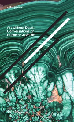 Kunst ohne Tod: Gespräche über den russischen Kosmismus - Art Without Death: Conversations on Russian Cosmism