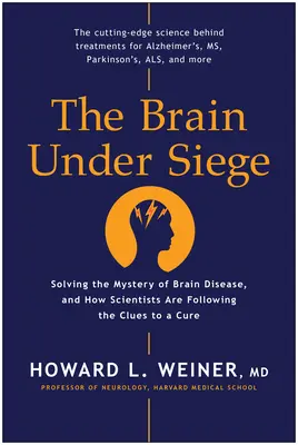 Das Gehirn im Visier: Die Lösung des Rätsels der Gehirnkrankheiten und wie Wissenschaftler den Hinweisen auf eine Heilung folgen - The Brain Under Siege: Solving the Mystery of Brain Disease, and How Scientists Are Following the Clues to a Cure