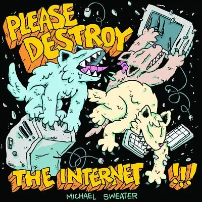 Bitte zerstöre das Internet - Please Destroy the Internet