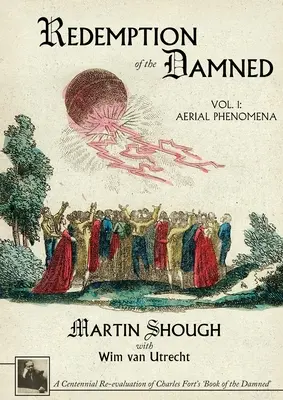 Die Erlösung der Verdammten: Bd. 1: Luftphänomene, Eine hundertjährige Neubewertung von Charles Forts „Buch der Verdammten - Redemption of the Damned: Vol. 1: Aerial Phenomena, A Centennial Re-evaluation of Charles Fort's 'Book of the Damned'