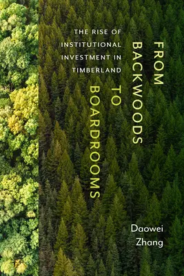 Von den Hinterwäldern in die Vorstandsetagen: Der Aufstieg der institutionellen Investitionen in Holzland - From Backwoods to Boardrooms: The Rise of Institutional Investment in Timberland